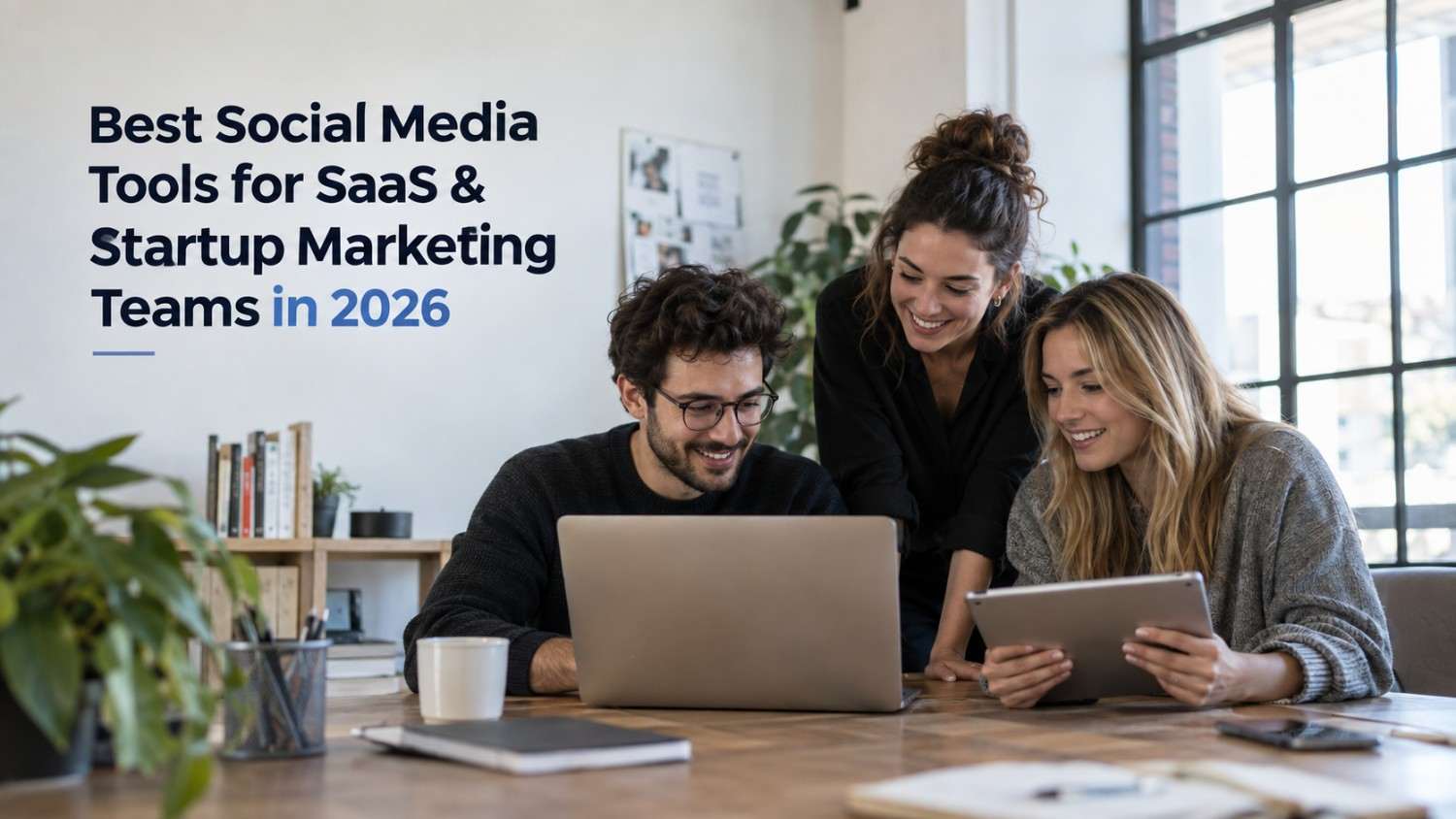 Best Social Media Tools for SaaS & Startup Marketing Teams in 2026