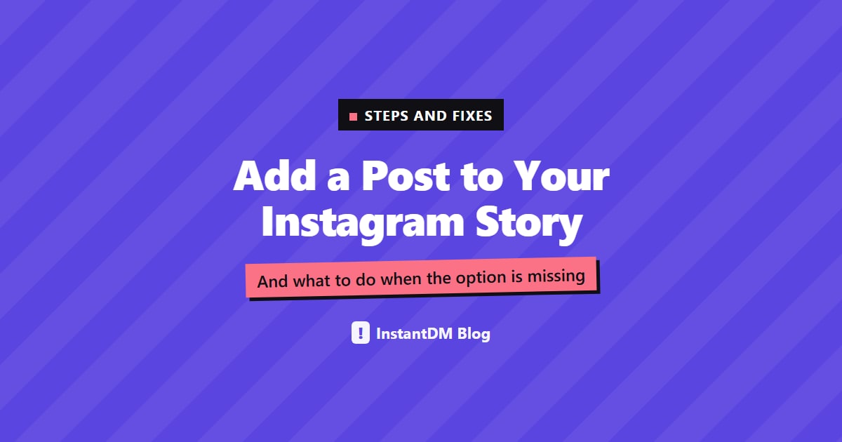 Purple title card reading Add a Post to Your Instagram Story, with the line And what to do when the option is missing and the InstantDM Blog logo