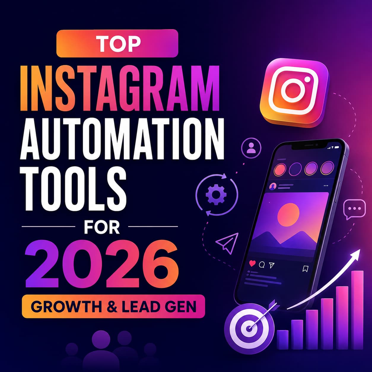 Top Instagram Automation Tools for 2026 Growth & Lead Gen promotional graphic. The design features a dark blue and purple gradient background with large bold text on the left reading Top Instagram Automation Tools for 2026 – Growth & Lead Gen. On the right, a smartphone mockup displays an Instagram-style interface, surrounded by automation and marketing icons including a gear, chat bubble, paper airplane, user profile symbol, target icon, and an upward-trending bar chart. A large Instagram logo floats above the phone, emphasizing social media growth, automation, engagement, and lead generation. The overall style is modern, futuristic, and technology-focused.